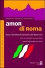 Amor di Roma. Roma nella letteratura italiana del '900. Testi con attivit� di comprensione. Livello intermedio-avanzato. Per le Scuole superiori
