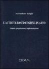 L' activity-based costing in atto. Metodo, progettazione, implementazione