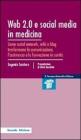 Web 2.0 e social media in medicina. Come social network, wiki e blog trasformano la comunicazione, l'assistenza e la formazione in sanit�