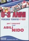 Zero-tre anni. Percorsi tematici & test per i concorsi negli asili nido