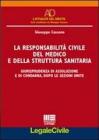 La responsabilit� civile del medico e della struttura sanitaria. Giurisprudenza di assoluzione e di condanna, dopo le Sezioni Unite