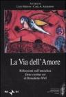 La via dell'amore. Riflessioni sull'enciclica �Deus caritas est� di Benedetto XVI