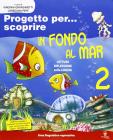 Progetto per... scoprire 2 - in fondo al mar vol.2