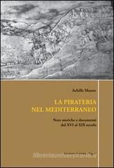 La pirateria nel Mediterraneo. Note storiche e documenti dal XVI al XIX secolo