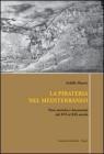 La pirateria nel Mediterraneo. Note storiche e documenti dal XVI al XIX secolo