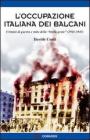 L' occupazione italiana dei Balcani. Crimini di guerra e mito della �brava gente� (1940-1943)