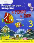 Progetto per... scoprire. In fondo al mar. Sussidiario. Per la Scuola elementare vol.3