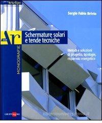 Schermature solari e tende tecniche. Metodi e soluzioni di progetto, tipologie, risparmio energetico Schermature solari e tende tecniche. Metodi e soluzioni di progetto, tipologie, risparmio energetico