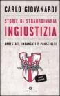 Storie di straordinaria ingiustizia. Arrestati, infangati e prosciolti