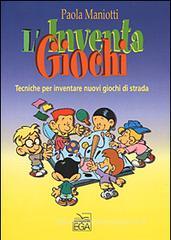 L' inventa giochi. Tecniche per inventare nuovi giochi di strada L' inventa giochi. Tecniche per inventare nuovi giochi di strada