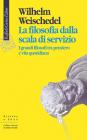 La filosofia dalla scala di servizio. I grandi filosofi tra pensiero e vita quotidiana