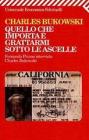 Quello che importa � grattarmi sotto le ascelle. Fernanda Pivano intervista Charles Bukowski