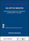 Gli atti di nascita. Guida teorico-pratica per l'operatore: problematiche e soluzioni. Con CD-ROM