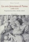 La corte farnesiana di Parma (1560-1570). Programmazione artistica e identit� culturale