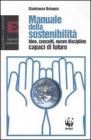 Manuale della sostenibilit�. Idee, concetti, nuove discipline capaci di futuro