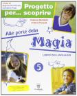Progetto per... scoprire. Alle porte della magia. Per la 5� classe elementare