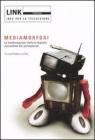 Link. Idee per la televisione. Mediamorfosi. Le trasformazioni della tv digitale raccontate dai protagonisti
