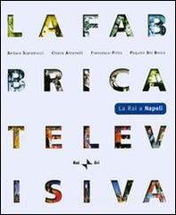 La fabbrica televisiva. La RAI a Napoli. Con DVD