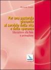 Per una pastorale giovanile al servizio della vita e della speranza. Educazione alla fede e animazione