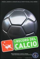 I record del calcio. Primati, numeri e curiosità dello sport più bello del mondo I record del calcio. Primati, numeri e curiosità dello sport più bello del mondo