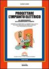 Progettare l'impianto elettrico. Con CD-ROM