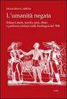 L' umanit� negata. Schiavi mori, turchi, neri, ebrei e padroni cristiani nella Sardegna del '500