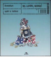 Doonesbury. Bel lavoro, George! Doonesbury. Bel lavoro, George!