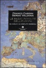 Le radici perdute dell'Europa. Da Carlo V ai conflitti mondiali Le radici perdute dell'Europa. Da Carlo V ai conflitti mondiali