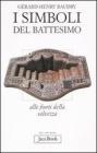 I simboli del battesimo. Alle fonti della salvezza