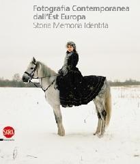 Fotografia contemporanea dall'Europa dell'Est. Storia, memoria, identit�