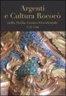 Argenti e cultura rococ� nella Sicilia centro-occidentale (1735-1789). Catologo della mostra (Lubecca, ottobre 2007-gennaio 2008)