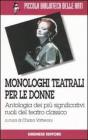 Monologhi teatrali per le donne. Antologia dei pi� significativi ruoli del teatro classico