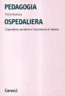 Pedagogia ospedaliera. L'operatore sanitario e l'assistenza al malato