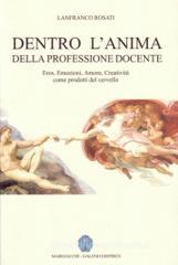 Dentro l'anima della professione docente. Eros, emozioni, amore, creativit� come prodotti del cervello
