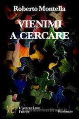 Vienimi a cercare. Una storia d'amore fra dramma e passione Vienimi a cercare. Una storia d'amore fra dramma e passione