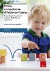 Prime competenze di letto-scrittura. Sviluppare le abilit� lessicale, fonologica, pragmatica, sintattica e narrativa