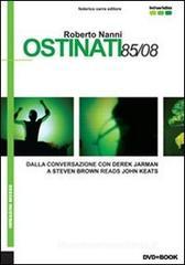 Ostinati 85/08. Dalla conversazione con Derek Jarman a Steven Brown reads John Keats. Ediz. italiana e inglese. Con DVD Ostinati 85/08. Dalla conversazione con Derek Jarman a Steven Brown reads John Keats. Ediz. italiana e inglese. Con DVD