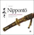 Nippont�. L'anima del samurai. Evoluzione e tecnica dell'arma pi� efficiente della storia