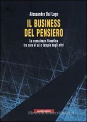 Il business del pensiero. La consulenza filosofica tra cura di sé e terapia degli altri Il business del pensiero. La consulenza filosofica tra cura di sé e terapia degli altri