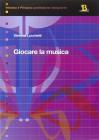 Giocare la musica. Idee e percorsi nella scuola dell'infanzia