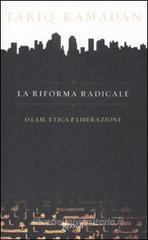 La riforma radicale. Islam, etica e liberazione