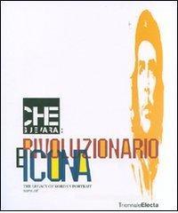 Che Guevara: rivoluzionario e icona. The legacy of Korda's Portrait. Catalogo della mostra (Milano, 26 giugno-16 settembre 2007) Che Guevara: rivoluzionario e icona. The legacy of Korda's Portrait. Catalogo della mostra (Milano, 26 giugno-16 settembre 2007)