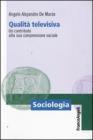 Qualit� televisiva. Un contributo alla sua comprensione sociale