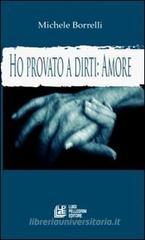 Ho provato a dirti: amore. La voce del cuore Ho provato a dirti: amore. La voce del cuore