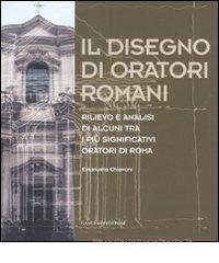 Il disegno di oratori romani. Rilievo e analisi di alcuni tra i pi� significativi oratori di Roma