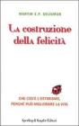 La costruzione della felicit�. Che cos'� l'ottimismo, perch� pu� migliorare la vita