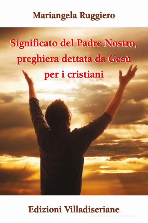 Significato Del Padre Nostro Preghiera Dettata Da Ges Per I Cristiani