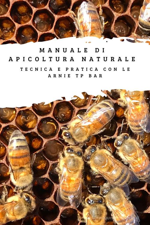 Manuale Di Apicoltura Naturale Tecnica E Pratica Con Le Arnie Top Bar