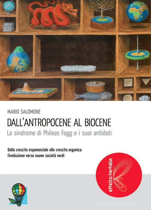 Dall Antropocene Al Biocene La Sindrome Di Phileas Fogg E I Suoi