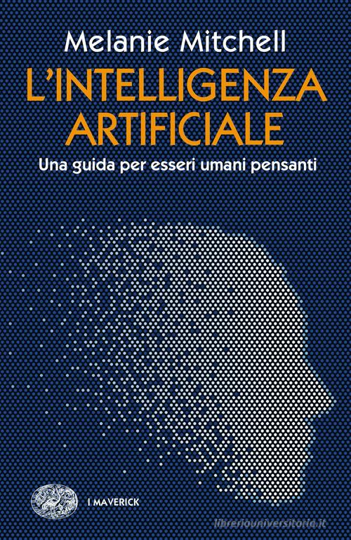 L Intelligenza Artificiale Una Guida Per Esseri Umani Pensanti Di